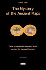 The Mystery of the Ancient Maps: Those extraordinary anomalies which question the history of humanity (colour version)