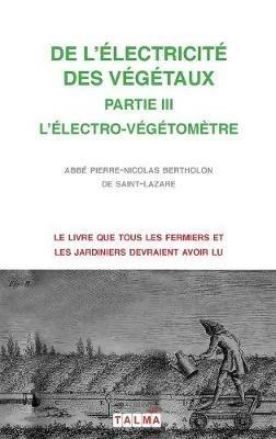 de l'Electricite Des Vegetaux - Partie III l'Electro-Vegetometre - Pierre-Nicolas Abbe Bertholon - cover