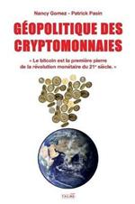 Geopolitique Des Cryptomonnaies: Le bitcoin est la premiere pierre de la revolution monetaire du 21e siecle.