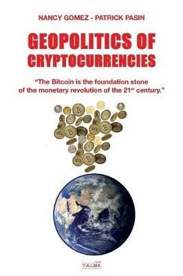 Geopolitics of Cryptocurrencies - Nancy Gomez,Patrick Pasin - cover