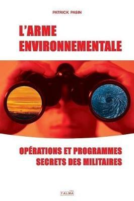 L'Arme environnementale: Operations et programmes secrets des militaires - Patrick Pasin - cover