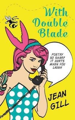 With Double Blade: poetry so sharp it hurts when you laugh - Jean Gill - cover