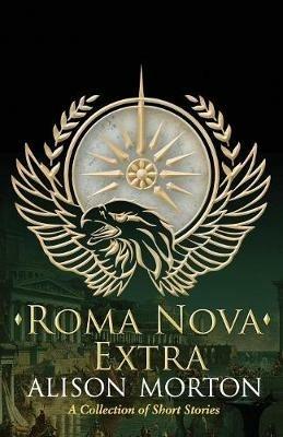 Roma Nova Extra: Short Stories spanning sixteen centuries set in a New Rome - Alison Morton - cover