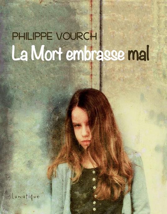 La Mort embrasse mal - Philippe Vourch,Lunatique - ebook