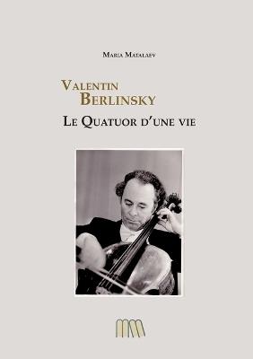Valentin Berlinsky: Le Quatuor d'une Vie - Maria Matalaev - cover