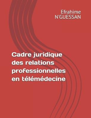 Télémédecine et Droit: Le cadre juridique des relations professionnelles - Florent Diby Kouakou,Clotaire Mouloungui,Efrahime N'Guessan - cover