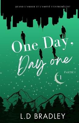 One Day, Day One Tome 1 Partie 1 - L D Bradley - cover