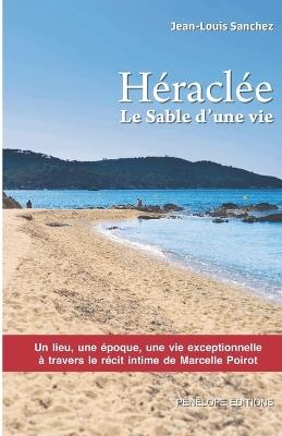 Héraclée: le sable d'une vie: Un lieu, une époque, une vie exceptionnelle à travers le récit de Marcelle Poirot - Jean-Louis Sanchez - cover