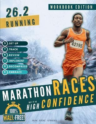 26.2 Secrets for Running Marathon Races with High Confidence: A Simple, Hour-by-Hour Workbook for Runners & Marathoners of All Levels With 150+ Pacing Strategies and Marathon Training Nutrition - Run Stoic Strides - cover