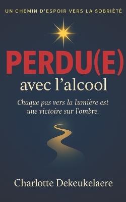 PERDU(E) avec l' alcool - Charlotte Dekeukelaere - cover