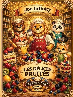 Les Petits Chefs Animaux - Tome 1: 25 recettes fruitées faciles et amusantes à réaliser en famille - Dès 6 ans - Joe Infinity - cover
