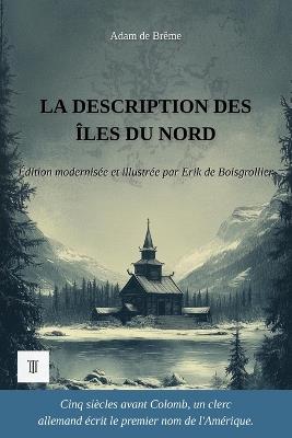 La Description des îles du Nord: Édition modernisée et illustrée, d'après la chronique latine d'Adam de Brême, v. 1075-1080 - de Brême - cover