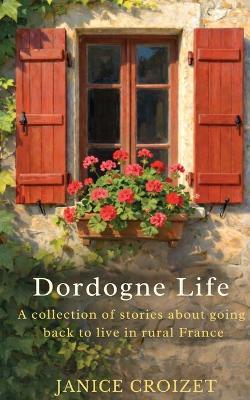 Dordogne Life - Janice Croizet - cover