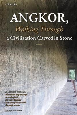 ANGKOR, Walking Through a Civilization Carved in Stone - Ray Lim - cover