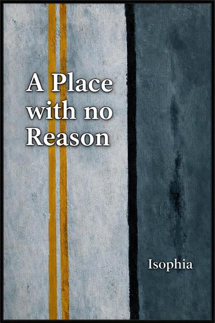 A Place with No Reason