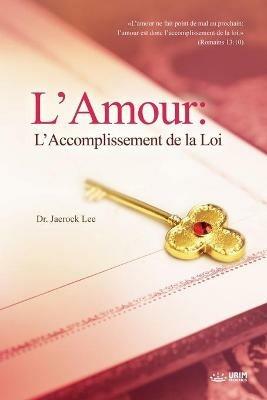 L'Amour: L'Accomplissement de la Loi: Love: Fulfillment of the Law(French) - Jaerock Lee - cover
