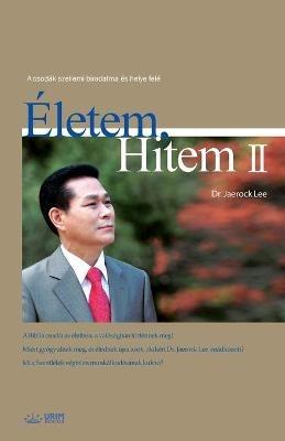 Eletem, Hitem 2: My Life, My Faith 2 (Hungarian) - Jaerock Lee - cover