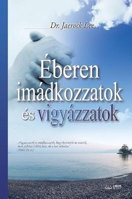 Eberen imadkozzatok es vigyazzatok: Keep Watching and Praying (Hungarian) - Jaerock Lee - cover