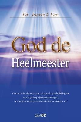 God de Heelmeester: God the Healer (Dutch) - Jaerock Lee - cover