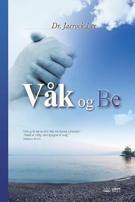 Vak og Be: Keep Watching and Praying (Norwegian Edition) - Lee Jaerock - cover