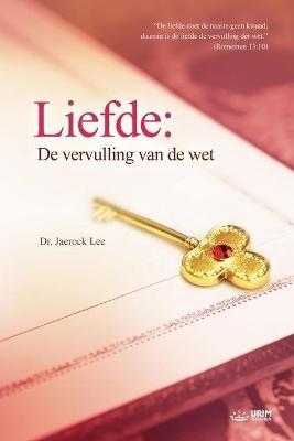 Liefde: De vervulling van de wet: Love: Fulfillment of the Law (Dutch Edition) - Lee Jaerock - cover