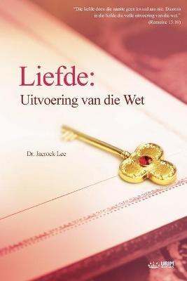 Liefde: Uitvoering van die Wet deur: Fulfillment of the Law (Afrikans Edition): Uitvoering van die Wet deur: Fulfillment of the Law (Afrikkans Edition) - Jaerock Lee - cover