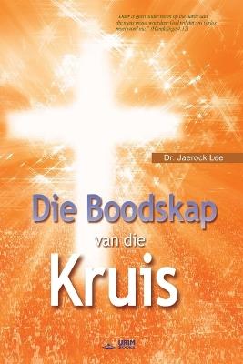 Die Boodskap van die Kruis (Afrikaans Edition) - Jaerock Lee - cover