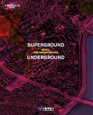 Superground / Underground: Seoul New Groundscapes - Young Joon Kim,Manuel Gausa - cover