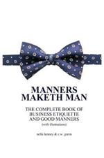 Manners Maketh Man: The Complete Book of Business Etiquette and Good Manners (With Illustrations)