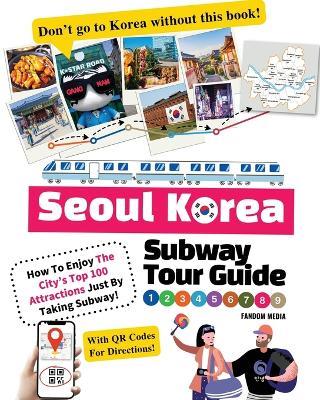 Seoul Korea Subway Tour Guide - How To Enjoy The City's Top 100 Attractions Just By Taking Subway! - Fandom Media - cover