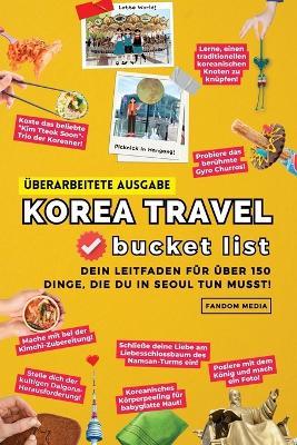 (?berarbeitete Ausgabe) Korea Travel Bucket List: Dein Leitfaden f?r ?ber 150 Dinge, die du in Seoul tun musst! - Fandom Media - cover