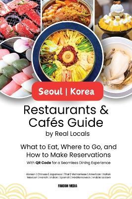 Seoul Korea Restaurants & Cafes Guide by Real Locals: What to Eat, Where to Go, and How to Make Reservations With QR Code for a Seamless Dining Experience - Fandom Media - cover