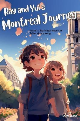 Ray and Yui's Montreal Journey: Brotherhood sprouting in Canada. - Ryan Js Lim - cover