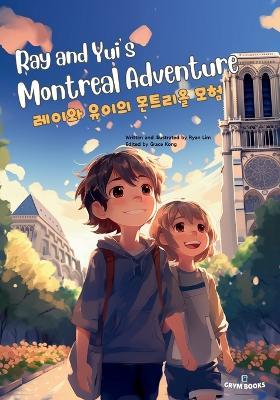 Ray and Yui's Montreal Adventure (??? ??? ???? ??): Bilingual English-Korean Children's Book - Ryan Lim - cover