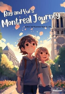 Ray and Yui's Montreal Journey: Brotherhood sprouting in Canada - Ryan Js Lim - cover