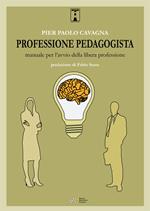 Professione pedagogista. Manuale per l'avvio della libera professione
