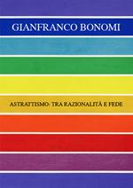 Gianfranco Bonomi. Astrattismo: tra razionalità e fede. Ediz. multilingue