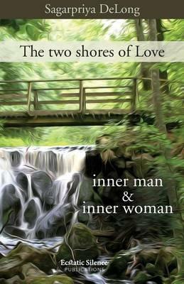 The two shores of love. Inner man & inner woman - Sagarpriya DeLong - copertina