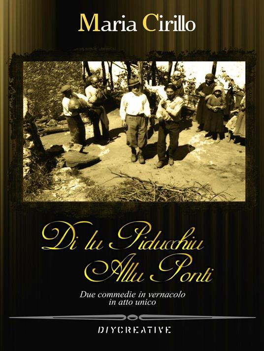Di lu Piducchiu allu Ponti. Commedie in vernacolo in atto unico - Maria Cirillo - copertina