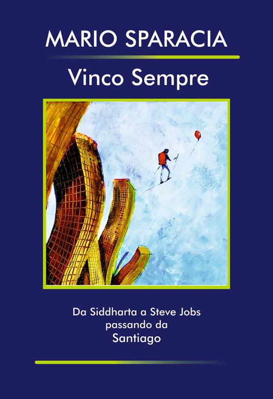 Vinco sempre. Da Siddharta a Steve Jobs passando da Santiago - Mario Sparacia - copertina