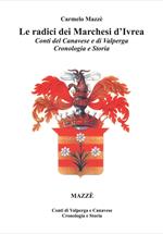 Le radici dei Marchesi d'Ivrea. Conti del Canavese e di Valperga. Cronologia e storia