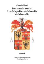 Storia nella storia: I de Maçadio, de Mazadio, de Maczadio. Conti di Valperga e Canavese. Cronologia e Storia. Vol. 1