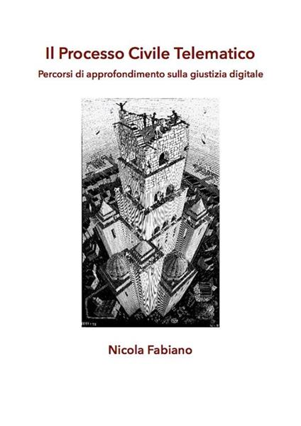 Il Processo Civile Telematico - Percorsi di approfondimento sulla giustizia digitale - Nicola Fabiano - ebook
