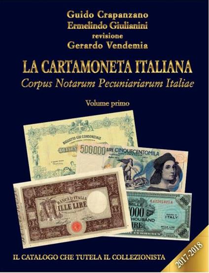 La cartamoneta italiana. Corpus Notarum Pecuniariarum Italiae 2017-2018. Vol. 1 - Guido Crapanzano,Ermelindo Giulianini,Gerardo Vendemia - copertina