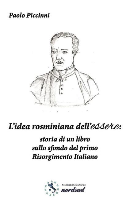 L' idea rosminiana dell'essere. Storia di un libro sullo sfondo del primo Risorgimento italiano - Paolo Piccinni - copertina