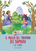 Il meglio del Trentino dei bambini. La guida. Ediz. integrale