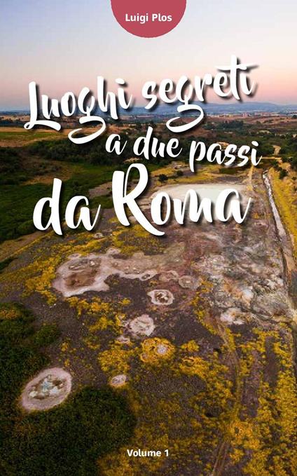Luoghi segreti a due passi da Roma. Vol. 1 - Luigi Plos - copertina