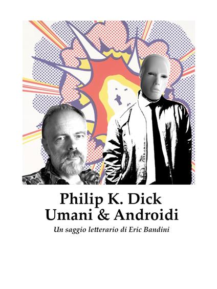 Philip K. Dick. Umani e androidi - Eric Bandini - ebook