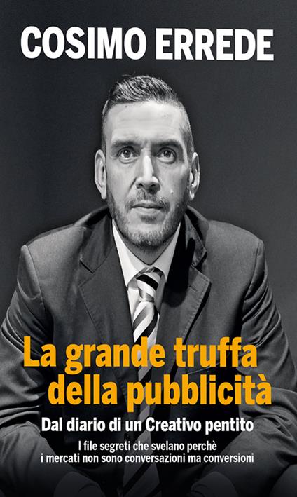 La grande truffa della pubblicità. Dal diario di un creativo pentito - Cosimo Errede - copertina