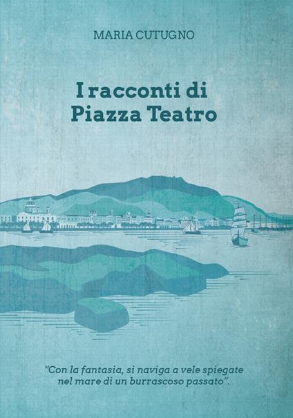 I racconti di piazza Teatro - Maria Cutugno - copertina